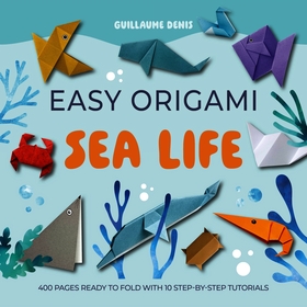 Easy Origami Sea Life: 400 pages ready to fold with 10 step-by-step tutorials