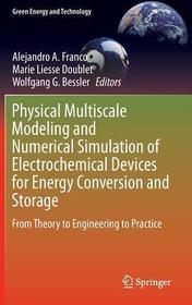 Physical Multiscale Modeling and Numerical Simulation of Electrochemical Devices for Energy Conversion and Storage: From Theory to Engineering to Practice