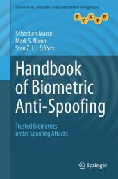 Handbook of Biometric Anti-Spoofing: Trusted Biometrics under Spoofing Attacks