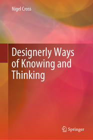 Designerly Ways of Knowing and Thinking Designerly Ways of Knowing and Thinking