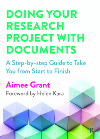 Doing Your Research Project with Documents – A Ste p–By–Step Guide to Take You from Start to Finish: A Step-By-Step Guide to Take You from Start to Finish