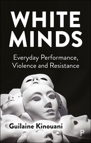 White Minds: Everyday Performance, Violence and Resistance White Minds: Everyday Performance, Violence and Resistance