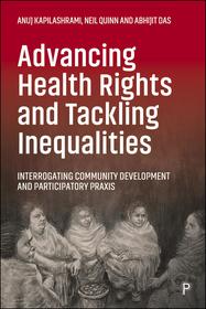 Advancing Health Rights and Tackling Inequalities ? Interrogating Community Development and Participatory Praxis: Interrogating Community Development and Participatory Praxis Advancing Health Rights and Tackling Inequalities ? Interrogating Community Development and Participatory Praxis: Interrogating Community Development and Participatory Praxis