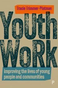 Youth Work ? Improving the Lives of Young People and Communities: Improving the Lives of Young People and Communities