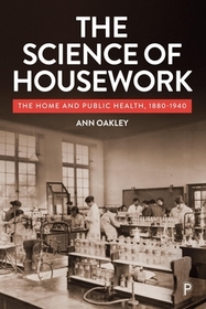 The Science of Housework – The Home and Public Health, 1890–1940