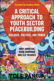 A Critical Approach to Youth Sector Peacebuilding Dialogue, Politics, and Power