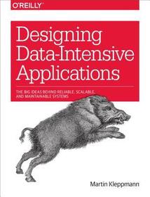 Designing Data?Intensive Applications: The Big Ideas Behind Reliable, Scalable, and Maintainable Systems