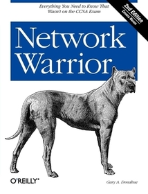 Network Warrior 2e: Everything You Need to Know That Wasn't on the CCNA Exam Network Warrior 2e: Everything You Need to Know That Wasn't on the CCNA Exam