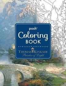 Posh Adult Coloring Book: Thomas Kinkade Designs for Inspiration & Relaxation: Thomas Kinkade Designs for Inspiration & Relaxation Posh Adult Coloring Book: Thomas Kinkade Designs for Inspiration & Relaxation: Thomas Kinkade Designs for Inspiration & Relaxation
