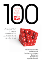 100 Commonly Asked Questions in Math Class: Answers That Promote Mathematical Understanding, Grades 6-12 100 Commonly Asked Questions in Math Class: Answers That Promote Mathematical Understanding, Grades 6-12