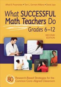 What Successful Math Teachers Do, Grades 6-12: 80 Research-Based Strategies for the Common Core-Aligned Classroom What Successful Math Teachers Do, Grades 6-12: 80 Research-Based Strategies for the Common Core-Aligned Classroom