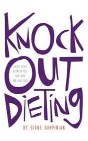 Knock Out Dieting: Creating Peace Between You, Your Body and Your Food