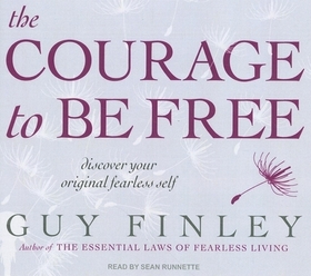 The Courage to Be Free: Discover Your Original Fearless Self