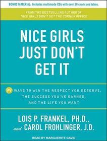 Nice Girls Just Don't Get It: 99 Ways to Win the Respect You Deserve, the Success You've Earned, and the Life You Want Nice Girls Just Don't Get It: 99 Ways to Win the Respect You Deserve, the Success You've Earned, and the Life You Want