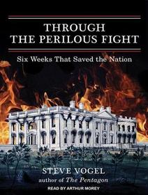 Through the Perilous Fight: Six Weeks That Saved the Nation