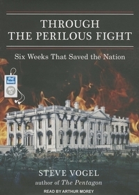 Through the Perilous Fight: Six Weeks That Saved the Nation