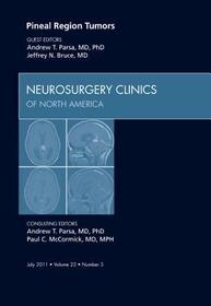 Pineal Region Tumors, An Issue of Neurosurgery Clinics Pineal Region Tumors, An Issue of Neurosurgery Clinics