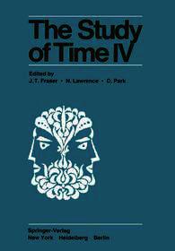 The Study of Time IV: Papers from the Fourth Conference of the International Society for the Study of Time, Alpbach—Austria