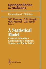 A Statistical Model: Frederick Mosteller?s Contributions to Statistics, Science, and Public Policy