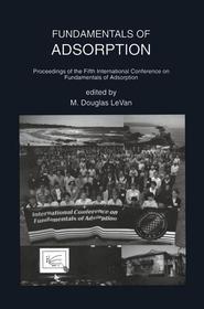 Fundamentals of Adsorption: Proceedings of the Fifth International Conference on Fundamentals of Adsorption Fundamentals of Adsorption: Proceedings of the Fifth International Conference on Fundamentals of Adsorption