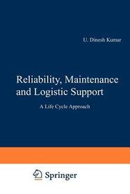 Reliability, Maintenance and Logistic Support: - A Life Cycle Approach