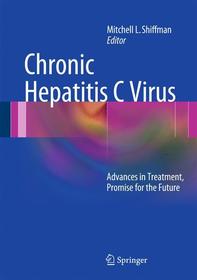 Chronic Hepatitis C Virus: Advances in Treatment, Promise for the Future Chronic Hepatitis C Virus: Advances in Treatment, Promise for the Future