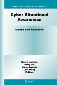 Cyber Situational Awareness: Issues and Research Cyber Situational Awareness: Issues and Research