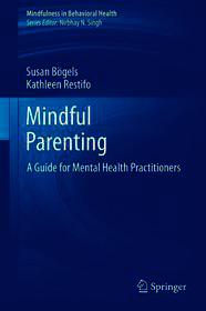 Mindful Parenting: A Guide for Mental Health Practitioners