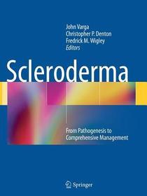 Scleroderma: From Pathogenesis to Comprehensive Management Scleroderma: From Pathogenesis to Comprehensive Management