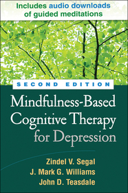 Mindfulness-Based Cognitive Therapy for Depression, Second Edition: A New Approach to Preventing Relapse
