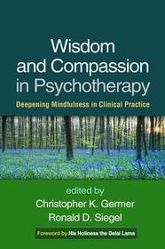 Wisdom and Compassion in Psychotherapy: Deepening Mindfulness in Clinical Practice