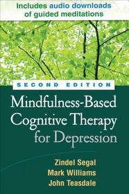 Mindfulness-Based Cognitive Therapy for Depression, Second Edition: A New Approach to Preventing Relapse