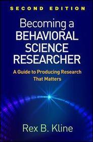 Becoming a Behavioral Science Researcher, Second Edition: A Guide to Producing Research That Matters
