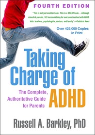Taking Charge of ADHD, Fourth Edition: The Complete, Authoritative Guide for Parents