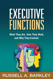 Executive Functions: What They Are, How They Work, and Why They Evolved Executive Functions: What They Are, How They Work, and Why They Evolved