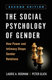 The Social Psychology of Gender, Second Edition: How Power and Intimacy Shape Gender Relations