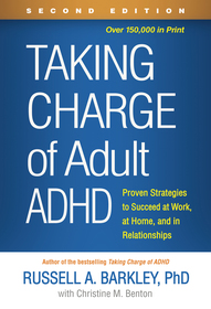 Taking Charge of Adult ADHD, Second Edition: Proven Strategies to Succeed at Work, at Home, and in Relationships Taking Charge of Adult ADHD, Second Edition: Proven Strategies to Succeed at Work, at Home, and in Relationships