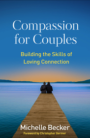 Compassion for Couples: Building the Skills of Loving Connection