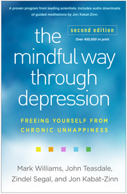 The Mindful Way through Depression, Second Edition: Freeing Yourself from Chronic Unhappiness The Mindful Way through Depression, Second Edition: Freeing Yourself from Chronic Unhappiness