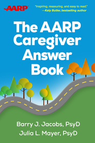 The AARP Caregiver Answer Book The AARP Caregiver Answer Book