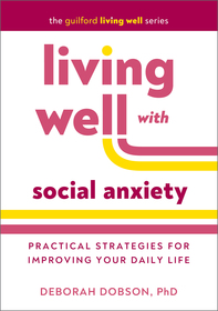 Living Well with Social Anxiety: Practical Strategies for Improving Your Daily Life Living Well with Social Anxiety: Practical Strategies for Improving Your Daily Life
