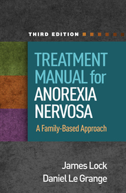 Treatment Manual for Anorexia Nervosa, Third Edition: A Family-Based Approach