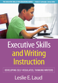 Executive Skills and Writing Instruction: Developing Self-Regulated, Thinking Writers