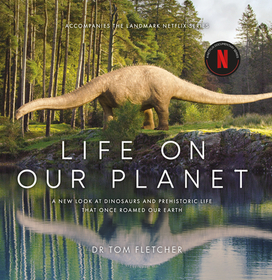 Life on Our Planet: A Stunning Re-Examination of Prehistoric Life on Earth Life on Our Planet: A Stunning Re-Examination of Prehistoric Life on Earth