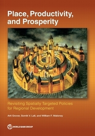 Place, Productivity, and Prosperity – Revisiting Spatially–Targeted Policies for Regional Development: Revisiting Spatially-Targeted Policies for Regional Development