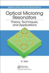 Optical Microring Resonators: Theory, Techniques, and Applications