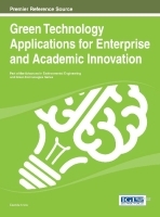 Green Technology Applications for Enterprise and Academic Innovation: Premier Reference Source