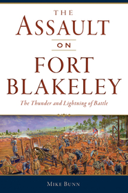 The Assault on Fort Blakeley: The Thunder and Lightning of Battle The Assault on Fort Blakeley: The Thunder and Lightning of Battle