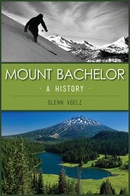 Mount Bachelor: A History Mount Bachelor: A History