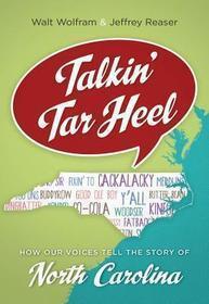 Talkin` Tar Heel ? How Our Voices Tell the Story of North Carolina: How Our Voices Tell the Story of North Carolina